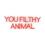 You Filthy Animal - Red LED Neon