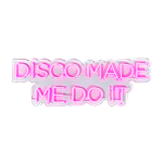 Disco Made Me Do It - Pink LED Neon