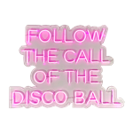 Follow The Call Of The Disco Ball - Pink LED Neon