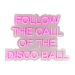 Follow The Call Of The Disco Ball - Pink LED Neon