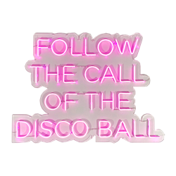 Follow The Call Of The Disco Ball - Pink LED Neon