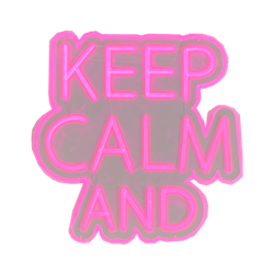 Keep Calm And - Pink LED Neon